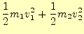 $\displaystyle \frac{1}{2}m_1v_1^2+\frac{1}{2}m_2v_2^2$
