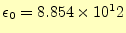 $ \epsilon_0=8.854\times 10^12$