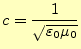 $\displaystyle c=\frac{1}{\sqrt{\varepsilon_0\mu_0}}$