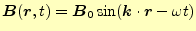 $\displaystyle \boldsymbol{B}(\boldsymbol{r},t)=\boldsymbol{B}_0\sin(\boldsymbol{k}\cdot\boldsymbol{r}-\omega t)$