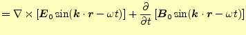 $\displaystyle =\nabla\times \left[\boldsymbol{E}_0\sin(\boldsymbol{k}\cdot\bold...
...i \left[\boldsymbol{B}_0\sin(\boldsymbol{k}\cdot\boldsymbol{r}-\omega t)\right]$