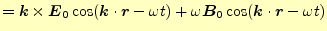 $\displaystyle =\boldsymbol{k}\times\boldsymbol{E}_0\cos(\boldsymbol{k}\cdot\bol...
...mega t)+ \omega\boldsymbol{B}_0\cos(\boldsymbol{k}\cdot\boldsymbol{r}-\omega t)$