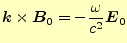 $\displaystyle \boldsymbol{k}\times\boldsymbol{B}_0=-\frac{\omega}{c^2}\boldsymbol{E}_0$