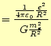 $\displaystyle =\frac{\frac{1}{4\pi\varepsilon_0}\frac{e^2}{R^2}} {G\frac{m_e^2}{R^2}}$
