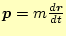 $ \boldsymbol{p}=m\frac{d\boldsymbol{r}}{dt}$