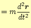 $\displaystyle =m\frac{d^2\boldsymbol{r}}{dt^2}$