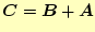 $ \boldsymbol {C}=\boldsymbol {B}+\boldsymbol {A}$