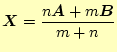 $\displaystyle \boldsymbol{X}=\frac{n\boldsymbol{A}+m\boldsymbol{B}}{m+n}$