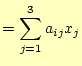 $\displaystyle = \sum_{j=1}^3 a_{ij} x_j$