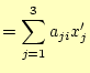 $\displaystyle = \sum_{j=1}^3 a_{ji} x_j^\prime$