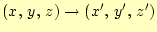 $ (x, y, z)\rightarrow(x^\prime, y^\prime, z^\prime)$