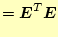 $\displaystyle =\boldsymbol{E}^T\boldsymbol{E}$