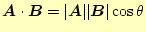 $\displaystyle \boldsymbol{A}\cdot\boldsymbol{B}=\vert\boldsymbol{A}\vert\vert\boldsymbol{B}\vert\cos\theta$