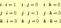 \begin{equation*}\begin{aligned}&\boldsymbol{i}\cdot\boldsymbol{i}=1 & &\boldsym...
...mbol{j}=0 & &\boldsymbol{k}\cdot\boldsymbol{k}=1  \end{aligned}\end{equation*}