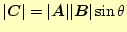 $\displaystyle \vert\boldsymbol{C}\vert=\vert\boldsymbol{A}\vert\vert\boldsymbol{B}\vert\sin\theta$