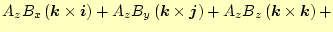 $\displaystyle A_zB_x\left(\boldsymbol{k}\times\boldsymbol{i}\right)+ A_zB_y\lef...
...es\boldsymbol{j}\right)+ A_zB_z\left(\boldsymbol{k}\times\boldsymbol{k}\right)+$