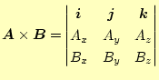 $\displaystyle \boldsymbol{A}\times\boldsymbol{B}= \begin{vmatrix}\boldsymbol{i}...
...dsymbol{j} & \boldsymbol{k}  A_x & A_y & A_z  B_x & B_y & B_z \end{vmatrix}$