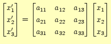 $\displaystyle \begin{bmatrix}x_1^\prime  x_2^\prime  x_3^\prime \end{bmatri...
... & a_{32} & a_{33} \end{bmatrix} \begin{bmatrix}x_1  x_2  x_3 \end{bmatrix}$