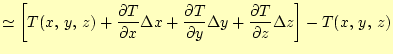 $\displaystyle \simeq \left[T(x, y, z) + \if 11 \frac{\partial T}{\partial x} ...
...z} \else \frac{\partial^{1} T}{\partial z^{1}}\fi \Delta z \right]-T(x, y, z)$