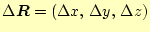 $ \Delta\boldsymbol{R}=(\Delta x, \Delta y, \Delta z)$