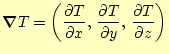 $\displaystyle \boldsymbol{\nabla} T=\left( \if 11 \frac{\partial T}{\partial x}...
...{\partial T}{\partial z} \else \frac{\partial^{1} T}{\partial z^{1}}\fi \right)$