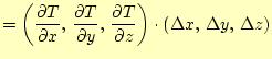 $\displaystyle =\left( \if 11 \frac{\partial T}{\partial x} \else \frac{\partial...
...artial^{1} T}{\partial z^{1}}\fi \right) \cdot (\Delta x, \Delta y, \Delta z)$