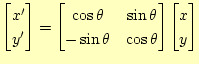 $\displaystyle \begin{bmatrix}x^\prime  y^\prime \end{bmatrix}= \begin{bmatrix...
...a  -\sin\theta & \cos\theta \end{bmatrix} \begin{bmatrix}x  y \end{bmatrix}$