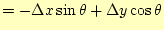 $\displaystyle = -\Delta x \sin\theta+\Delta y \cos\theta$