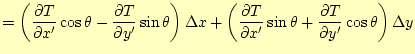 $\displaystyle = \left( \if 11 \frac{\partial T}{\partial x^\prime} \else \frac{...
...else \frac{\partial^{1} T}{\partial y^\prime^{1}}\fi \cos\theta \right)\Delta y$