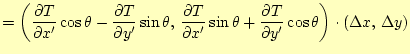 $\displaystyle = \left( \if 11 \frac{\partial T}{\partial x^\prime} \else \frac{...
...l^{1} T}{\partial y^\prime^{1}}\fi \cos\theta \right)\cdot(\Delta x, \Delta y)$