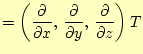 $\displaystyle =\left( \if 11 \frac{\partial }{\partial x} \else \frac{\partial^...
...c{\partial }{\partial z} \else \frac{\partial^{1} }{\partial z^{1}}\fi \right)T$