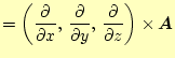 $\displaystyle =\left( \if 11 \frac{\partial }{\partial x} \else \frac{\partial^...
...l z} \else \frac{\partial^{1} }{\partial z^{1}}\fi \right) \times\boldsymbol{A}$