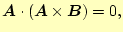 $\displaystyle \boldsymbol{A}\cdot(\boldsymbol{A}\times\boldsymbol{B})=0,$