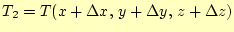 $ T_2=T(x+\Delta x, y+\Delta y, z+\Delta z)$