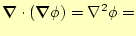 $\displaystyle \boldsymbol{\nabla}\cdot(\boldsymbol{\nabla}\phi)=\nabla^2\phi=$