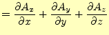 $\displaystyle = \if 11 \frac{\partial A_x}{\partial x} \else \frac{\partial^{1}...
...frac{\partial A_z}{\partial z} \else \frac{\partial^{1} A_z}{\partial z^{1}}\fi$