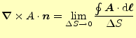 $\displaystyle \boldsymbol{\nabla}\times A\cdot\boldsymbol{n}= \lim_{\Delta S \to 0}\frac{\oint \boldsymbol{A}\cdot\mathrm{d}\boldsymbol{\ell}}{\Delta S}$