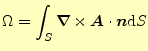 $\displaystyle \Omega=\int_S \boldsymbol{\nabla}\times \boldsymbol{A}\cdot\boldsymbol{n} \mathrm{d}S$