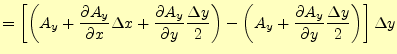 $\displaystyle = \left[ \left( A_y+ \if 11 \frac{\partial A_y}{\partial x} \else...
...\partial^{1} A_y}{\partial y^{1}}\fi \frac{\Delta y}{2} \right) \right]\Delta y$