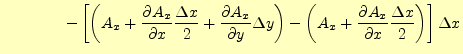 $\displaystyle \qquad\qquad -\left[\left( A_x+ \if 11 \frac{\partial A_x}{\parti...
...{\partial^{1} A_x}{\partial x^{1}}\fi \frac{\Delta x}{2}\right) \right]\Delta x$
