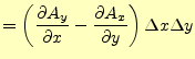 $\displaystyle =\left( \if 11 \frac{\partial A_y}{\partial x} \else \frac{\parti...
...ial y} \else \frac{\partial^{1} A_x}{\partial y^{1}}\fi \right)\Delta x\Delta y$