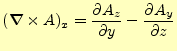 $\displaystyle (\boldsymbol{\nabla}\times A)_x= \if 11 \frac{\partial A_z}{\part...
...frac{\partial A_y}{\partial z} \else \frac{\partial^{1} A_y}{\partial z^{1}}\fi$