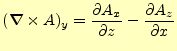 $\displaystyle (\boldsymbol{\nabla}\times A)_y= \if 11 \frac{\partial A_x}{\part...
...frac{\partial A_z}{\partial x} \else \frac{\partial^{1} A_z}{\partial x^{1}}\fi$