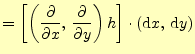 $\displaystyle =\left[\left( \if 11 \frac{\partial }{\partial x} \else \frac{\pa...
...rtial^{1} }{\partial y^{1}}\fi \right)h\right] \cdot(\mathrm{d}x,\,\mathrm{d}y)$