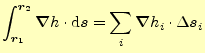 $\displaystyle \int_{\boldsymbol{r}_1}^{\boldsymbol{r}_2}\boldsymbol{\nabla} h\c...
...thrm{d}\boldsymbol{s}= \sum_i\boldsymbol{\nabla} h_i\cdot\Delta\boldsymbol{s}_i$