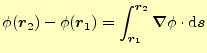 $\displaystyle \phi(\boldsymbol{r}_2)-\phi(\boldsymbol{r}_1)= \int_{\boldsymbol{r}_1}^{\boldsymbol{r}_2}\boldsymbol{\nabla} \phi \cdot\mathrm{d}\boldsymbol{s}$