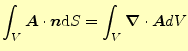 $\displaystyle \int_V\boldsymbol{A}\cdot\boldsymbol{n}\mathrm{d}S=\int_V \div{\boldsymbol{A}}dV$