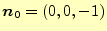 $ \boldsymbol{n}_0=(0,0,-1)$