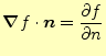 $\displaystyle \boldsymbol{\nabla} f\cdot\boldsymbol{n}= \if 11 \frac{\partial f}{\partial n} \else \frac{\partial^{1} f}{\partial n^{1}}\fi$