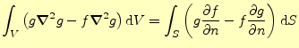 $\displaystyle \int_V\left(g\boldsymbol{\nabla}^2g-f\boldsymbol{\nabla}^2 g\righ...
...}{\partial n} \else \frac{\partial^{1} g}{\partial n^{1}}\fi \right)\mathrm{d}S$